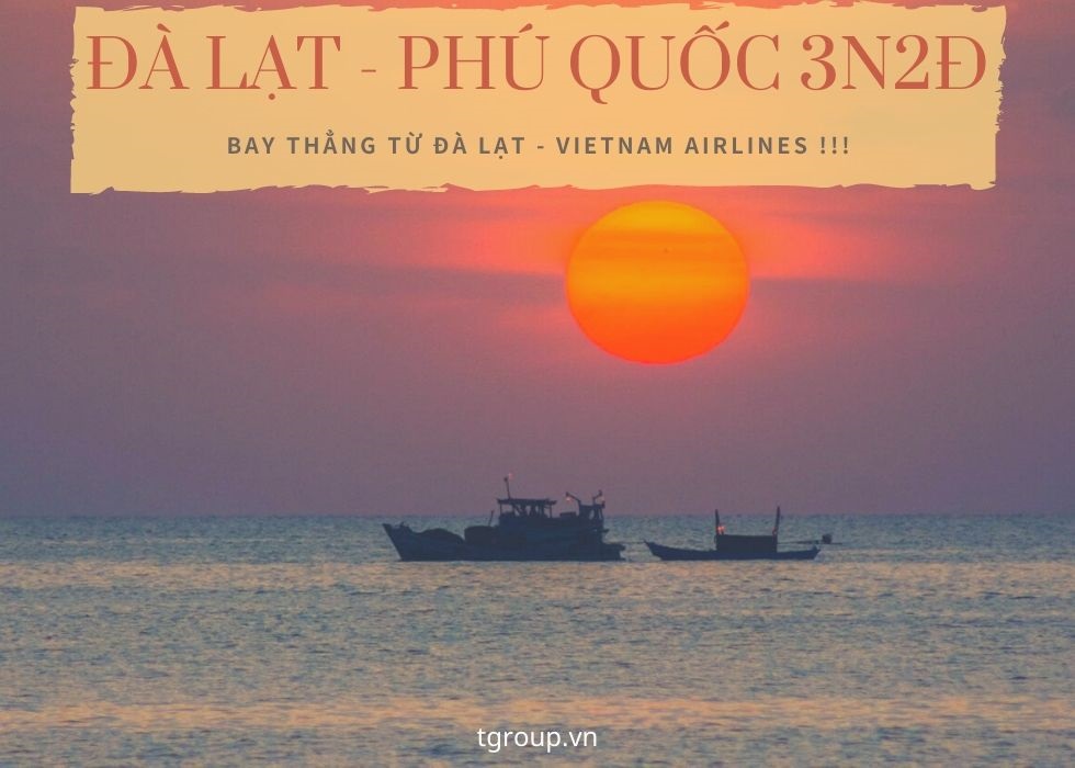 Đà Lạt - Phú Quốc bay đi ngại chi 3N2Đ