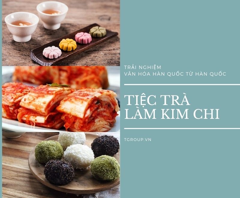 Tour tìm hiểu văn hóa Hàn Quốc, nghệ thuật trà đạo, làm kim chi - khởi hành từ Seoul