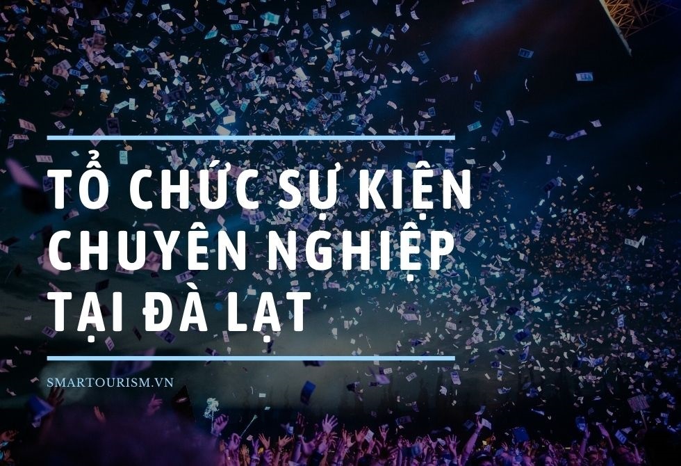 Dịch vụ tổ chức sự kiện chuyên nghiệp tại Đà Lạt