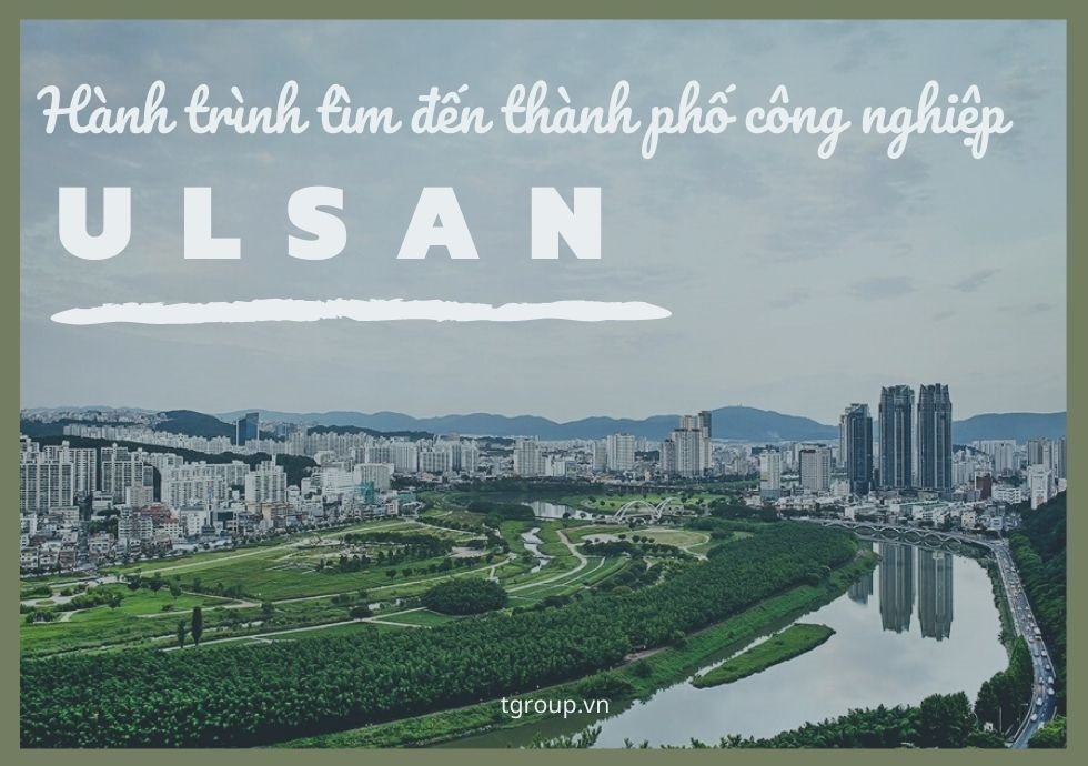 Hành trình tìm đến Thành phố công nghiệp Ulsan từ Busan